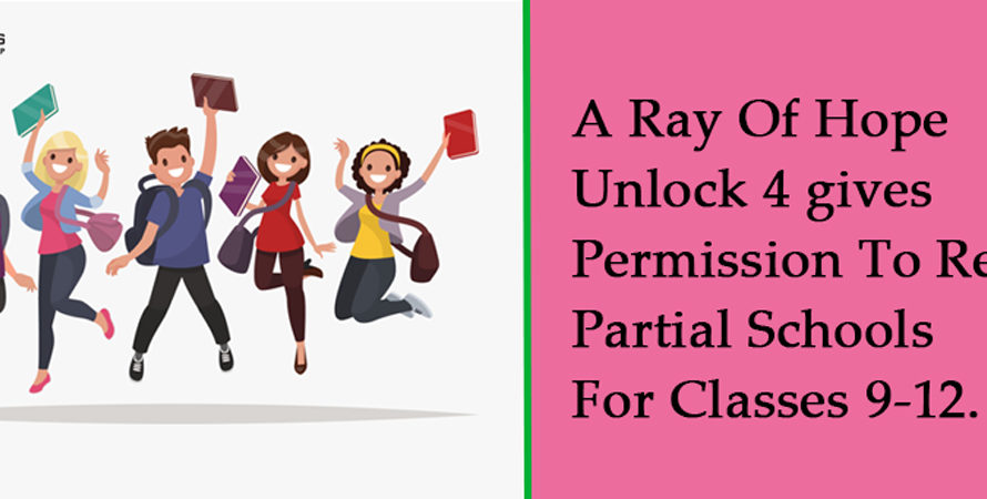 A Ray Of Hope Unlock 4 gives permission to reopen partial schools for classes 9-12.