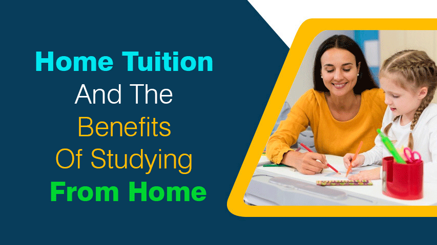 Home Tuition and the Benefits of Studying from Home