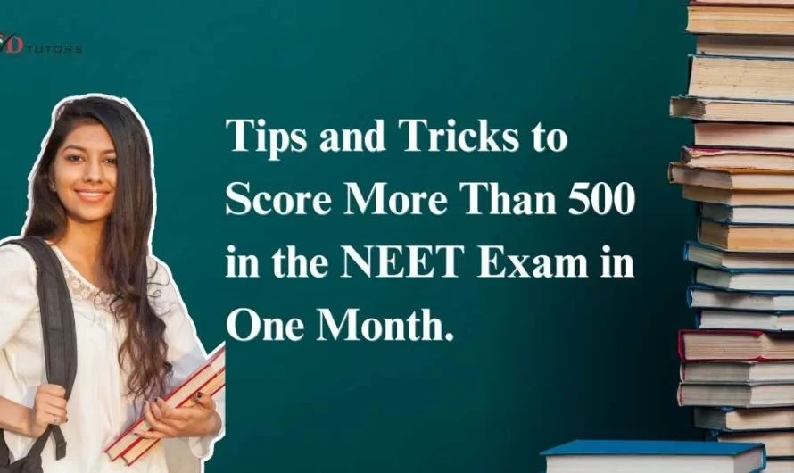 Tips and Tricks to Score More Than 500 in the NEET Exam in One Month