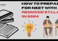 HOW TO PREPARE FOR NEET WITH REDUCED SYLLABUS 2024